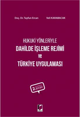 Hukuki Yönleriyle Dahilde İşleme Rejimi ve Türkiye Uygulaması 2.baskı 