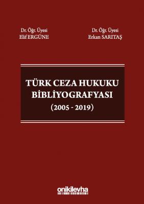 TÜRK CEZA HUKUKU BİBLİYOGRAFYASI (2005 - 2019) Elif Ergüne