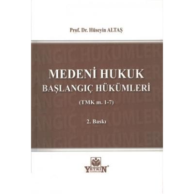 MEDENİ HUKUK BAŞLANGIÇ HÜKÜMLERİ (TMK M. 1-7) Prof. Dr. Hüseyin ALTAŞ