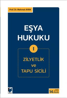 Eşya Hukuku – I (Zilyetlik ve Tapu Sicili) Prof. Dr. Mehmet AYAN