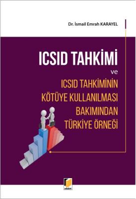 ICSID Tahkimi ve ICSID Tahkiminin Kötüye Kullanılması Bakımından Türki