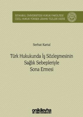 Türk Hukukunda İş Sözleşmesinin Sağlık Sebepleriyle Sona Ermesi Serhat