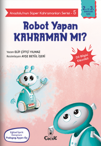 Robot Yapan Kahraman mı? | Anadolu’nun Süper
Kahramanları Serisi-5