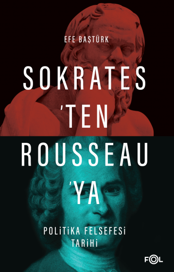 Sokrates'ten Rousseau'ya Politika Felsefesi Tarihi Sokrates'ten Rousseau'ya Politika Felsefesi Tarihi