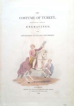 The Costume of Turkey, Illustrated by a Series of Engravings; with Descriptions in English and French