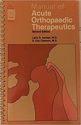 Manual of Acute Orthopaedic Therapeutics Larry D. Iversen
