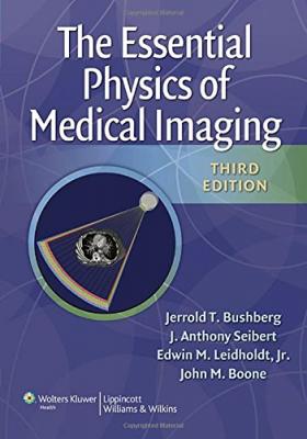 The Essential Physics of Medical Imaging Jerrold T. Bushberg