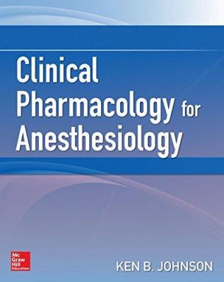 Clinical Pharmacology for Anesthesiology Ken B. Johnson