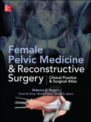 Female Pelvic Medicine and Reconstructive Surgery Rebecca G. Rogersi