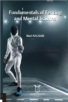 Fundamentals of Fencing and Mental Training Naci Kalkan