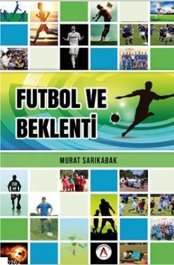Futbol ve Beklenti Murat Sarıkabak
