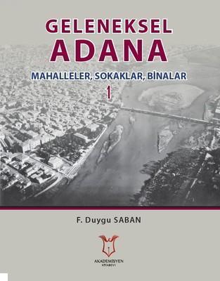 Geleneksel Adana 1 Mahalleler, Sokaklar, Binalar F. Duygu Saban