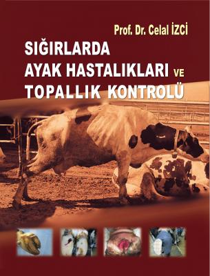 Sığırlarda Ayak Hastalıkları ve Topallık Kontrolü Prof. Dr. Celal İZCİ