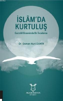İslâm'da Kurtuluş Gazzâlî Ekseninde Bir İnceleme Dr Osman Nuri Demir