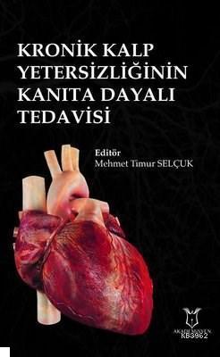 Kronik Kalp Yetersizliğinin Kanıta Dayalı Tedavisi Mehmet Timur Selçuk
