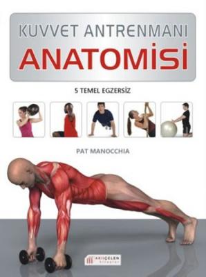 Kuvvet Antrenmanı Anatomisi (5 Temel Egzersiz) Pat Manocchia