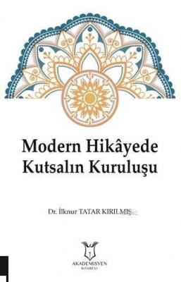 Modern Hikayede Kutsalın Kuruluşu İlknur Tatar Kırılmış