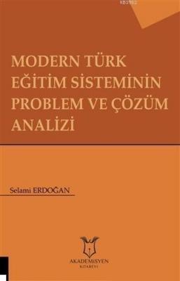 Modern Türk Eğitim Sisteminin Problem ve Çözüm Analizi Selami Erdoğan
