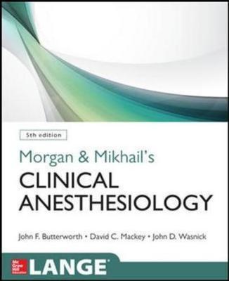 Morgan and Mikhail's Clinical Anesthesiology John F. Butterworth