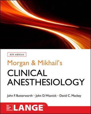 Morgan and Mikhail's Clinical Anesthesiology John F. Butterworth