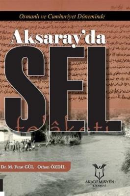 Osmanlı ve Cumhuriyet Döneminde Aksaray'da Sel Felâketi Mustafa Fırat 