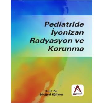 Pediatride İyonizan Radyasyon ve Korunma %20 indirimli Ertuğrul Eğilme