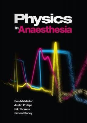 Physics in Anaesthesia Ben Middleton