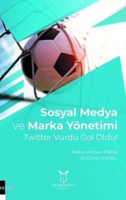 Sosyal Medya ve Marka Yönetimi Twitter Vurdu Gol Oldu! Abdurrahman Yar