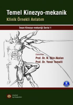 Temel Kinezyo-Mekanik Klinik Örnekli Anlatım Prof. Dr. Ekin Akalan