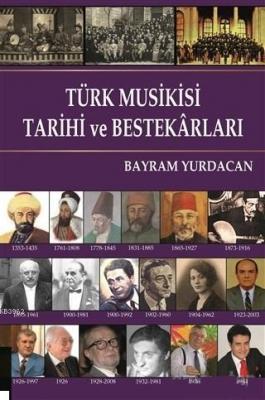 Türk Musikisi Tarihi ve Bestekarları Bayram Yurdacan