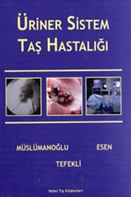 Üriner Sistem Taş Hastalıkları – Ahmet Yaser Müslümanoğlu, Tarık Esen,