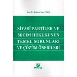 Siyasi Partiler ve Seçim Hukukunun Temel Sorunları ve Çözüm Önerileri