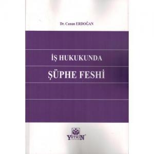 İş Hukukunda Şüphe Feshi