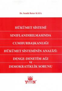 Hükümet Sistemi Sınıflandırılmasında Cumhurbaşkanlığı Hükümet Sisteminin Analizi: Denge - Denetim Ağı ve Demokratiklik Sorunu