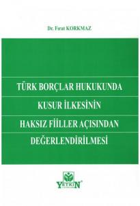 Türk Borçlar Hukukunda Kusur İlkesinin Haksız Fiiller Açısından Değerlendirilmesi