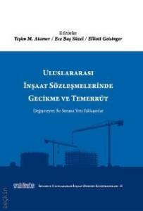 Uluslararası İnşaat Sözleşmelerinde Gecikme ve Temerrüt (İstanbul Uluslararası İnşaat Hukuku Konferansları–II)