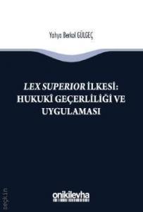 Lex Superior İlkesi : Hukukî Geçerliliği ve Uygulaması