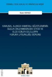 Kamusal Alanda Kameralı Gözetlemenin Suçun Önlenmesindeki Etkisi ve Elde Edilen Delillerin Hukuka Uygunluğu Sorunu