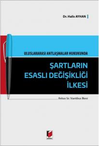 Uluslararası Antlaşmalar Hukukunda Şartların Esaslı Değişikliği İlkesi