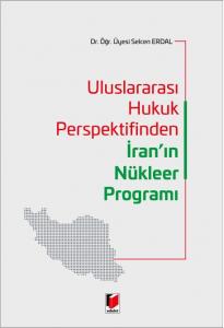 Uluslararası Hukuk Perspektifinden İran'ın Nükleer Programı