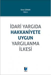 İdari Yargıda Hakkaniyete Uygun Yargılanma İlkesi