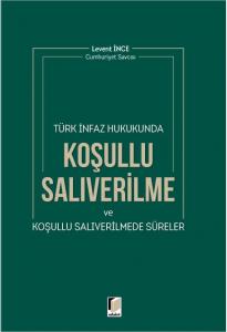 Koşulu Salıverilme ve Koşullu Salıverilmede Süreler