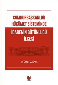 Cumhurbaşkanlığı Hükümet Sisteminde İdarenin Bütünlüğü İlkesi