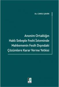 Anonim Ortaklığın Haklı Sebeple Feshi İsteminde Mahkemenin Fesih Dışındaki Çözümlere Karar Verme Yetkisi