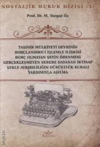 Nostaljik Hukuk Dizisi – 3 Taşınır Mülkiyeti Devrinin Borçlandırıcı İşlemle İlişkisi Borç Olmayan Şeyin Ödenmesi Gerçekleşmeyen Sebebe Dayanan İktisap Şekle Aykırılılığın Dürüstlük Kuralı Yardımıyla Aşılması