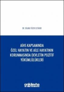 Avrupa İnsan Hakları Sözleşmesi Kapsamında Özel Hayatın ve Aile Hayatının Korunmasında Devletin Pozitif Yükümlülükleri