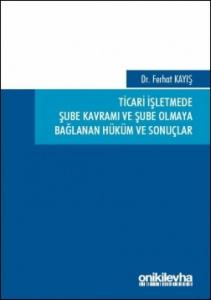 Ticari İşletmede Şube Kavramı ve Şube Olmaya Bağlanan Hüküm ve Sonuçlar