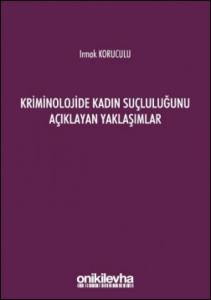 Kriminolojide Kadın Suçluluğunu Açıklayan Yaklaşımlar