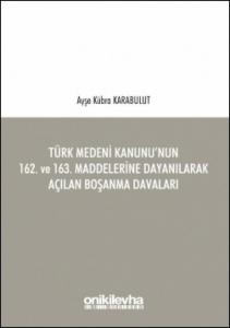 Türk Medeni Kanunu'nun 162. ve 163. Maddelerine Dayanılarak Açılan Boşanma Davaları