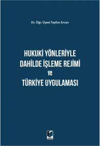 Hukuki Yönleriyle Dahilde İşleme Rejimi ve Türkiye Uygulaması